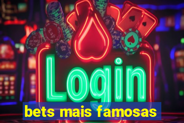 bets mais famosas